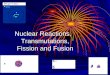 Nuclear Reactions, Transmutations, Fission and Fusion