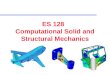 ES 128   Computational Solid and Structural Mechanics