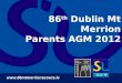 86 th  Dublin Mt Merrion Parents AGM 2012