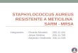 STAPHYLOCOCCUS  AUREUS RESISTENTE A  METICILINA  SARM - MRSA