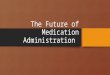 The Future of Medication Administration