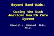 Beyond Band-Aids: Curing the Sick American Health Care System