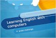 Learning  English  with computers
