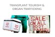 TRANSPLANT TOURISM & ORGAN TRAFFICKING
