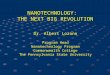 NANOTECHNOLOGY:   THE NEXT BIG REVOLUTION Dr. Albert Lozano Program Head Nanotechnology Program