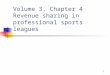 Volume 3, Chapter 4 Revenue sharing in professional sports leagues