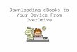 Downloading eBooks to Your Device From  OverDrive