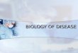 BIOLOGY OF DISEASE