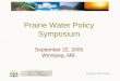 Prairie Water Policy Symposium September 22, 2005 Winnipeg, MB
