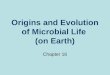 Origins and Evolution of Microbial Life  (on Earth)