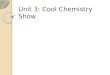 Unit 3: Cool Chemistry Show