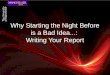 Why Starting the Night Before is a Bad Idea...:  Writing Your Report
