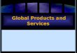 Global Products and Services