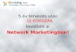 5 év tervezés után ÚJ KORSZAK kezdődik a  Network Marketing ben!
