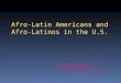 Afro-Latin Americans and Afro-Latinos in the U.S