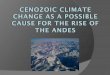 Cenozoic climate  CHANGE AS A POSSIBLE CAUSE FOR THE RISE OF THE ANDES