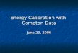 Energy Calibration with  Compton Data