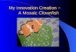 My Innovation Creation ~       A Mosaic Clownfish