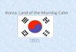 Korea: Land of the Morning Calm