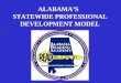 ALABAMA’S   STATEWIDE PROFESSIONAL DEVELOPMENT MODEL