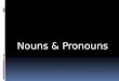 Nouns & Pronouns