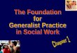 The Foundation  for  Generalist Practice  in Social Work