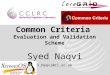 Common Criteria Evaluation and Validation Scheme Syed Naqvi S.Naqvi@rl.ac.uk XtreemOS Training Day