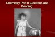 Chemistry Part II Electrons and Bonding