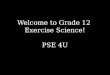 Welcome to  Grade 12  Exercise Science! PSE 4U