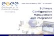 Software Configuration Management and Integration Alberto Di Meglio EGEE JRA1 Integration Manager