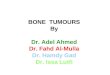 BONE  TUMOURS By Dr. Adel Ahmed Dr. Fahd Al-Mulla Dr. Hamdy Gad Dr. Issa Lutfi