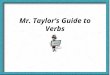 Mr. Taylor ’ s Guide to Verbs