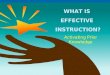 WHAT IS  EFFECTIVE  INSTRUCTION?
