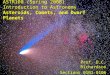ASTR100 (Spring 2008)  Introduction to Astronomy Asteroids, Comets, and Dwarf Planets