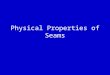 Physical Properties of Seams