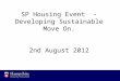 SP Housing Event  - Developing Sustainable Move On. 2nd August 2012