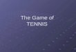 The Game of  TENNIS