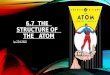 6.7  The    Structure of   The   Atom