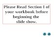 Please Read Section I of your workbook before beginning the  slide show