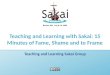 Teaching and Learning with Sakai: 15 Minutes of Fame, Shame and to Frame