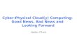 Cyber-Physical Cloud(y) Computing:  Good News, Bad News and  Looking Forward