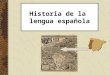 Historia de la  lengua española