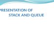 PRESENTATION OF                      STACK AND QUEUE