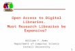 Open Access to Digital Libraries.   Must Research Libraries be Expensive? William Y. Arms