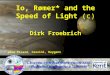 Io, R ø mer* and the Speed of Light  (c) Dirk Froebrich * plus Picard, Cassini, Huygens