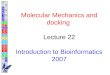 M olecular  Mechanics and docking Lecture  22 Introduction to Bioinformatics 2007