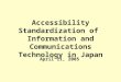 Accessibility Standardization of  Information and Communications Technology in Japan