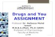 Professor  Dr. Nafeeza Mohd Ismail  M.B.B.S.(Mal), Ph.D (UKM) Professor of Pharmacology