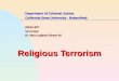 Department of Criminal Justice California State University - Bakersfield CRJU 477 Terrorism