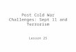 Post Cold War Challenges: Sept 11 and Terrorism